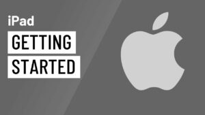 A Comprehensive Guide to Getting Started with the iPad
