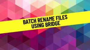 How To Batch Rename Images With Adobe Bridge