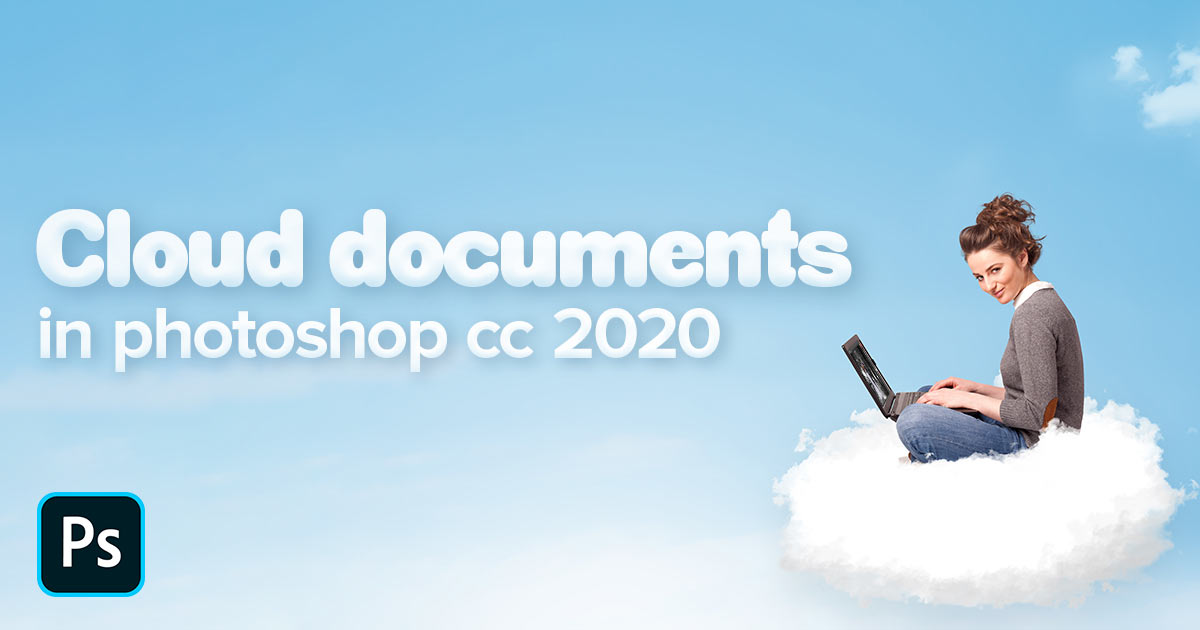 Work Anywhere with Cloud Documents in Photoshop